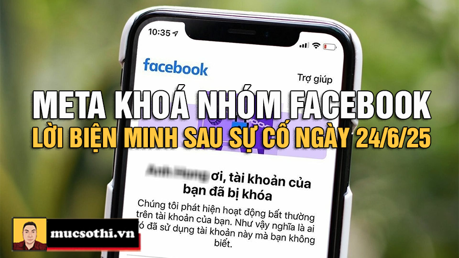 Cơn Sốt Khóa Nhóm Facebook Hàng Loạt - Meta Xin Lỗi, Lỗi AI Hay Lạm Quyền? - MUCSOTHI.COM.VN