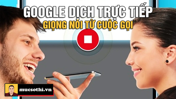 Google Đưa Dịch Giọng Nói Trực Tiếp Vào Cuộc Gọi - mucsothi.com.vn