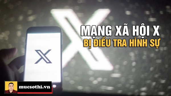 Nền tảng truyền thông xã hội X đang bị điều tra hình sự - mucsothi.com.vn