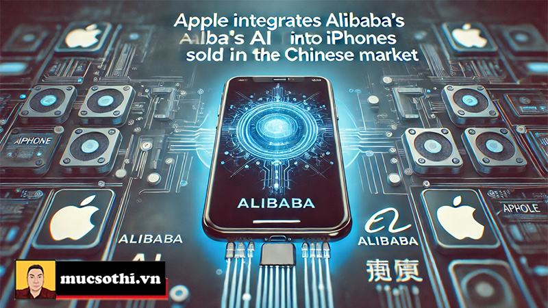 Apple tích hợp AI của Alibaba vào iPhone được bán ở thị trường Trung Quốc - mucsothi.com.vn