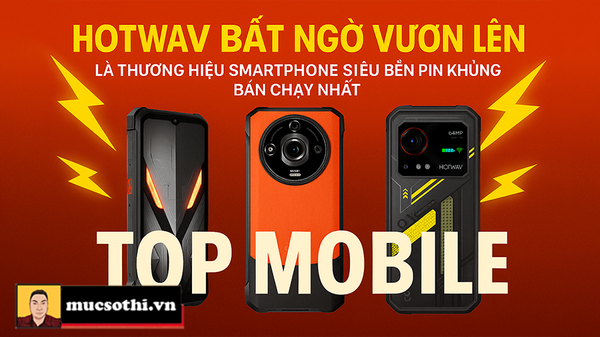 Hotwav bất ngờ vươn lên là thương hiệu smartphone siêu bền pin khủng bán TỐT NHẤT - mucsothi.com.vn