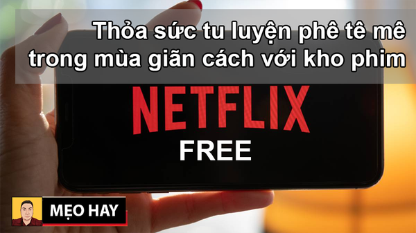 Hướng dẫn xem miễn phí kho phim trên Netflix từ máy Android đơn giản vô cùng