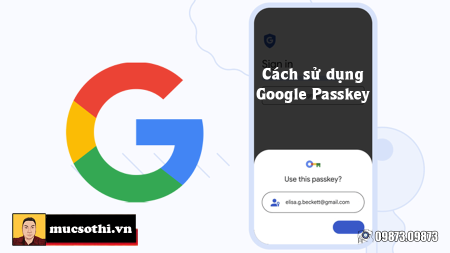 Cách dùng Passkey khi Google vĩnh biệt mật khẩu - 09873.09873