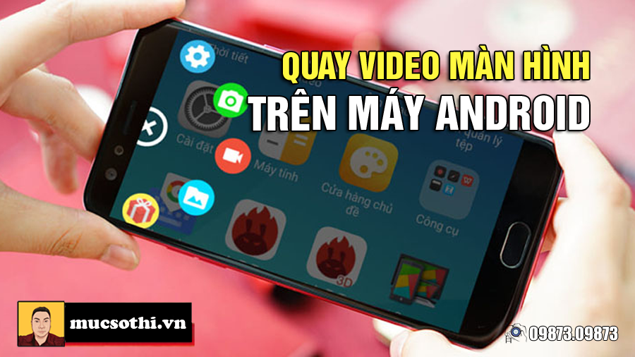 Đây là cách quay video màn hình trên mọi smartphone Android đơn giản nhất - 09873.09873