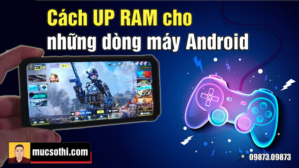 Mục sở thị cách nâng Ram để chiến Game trên các dòng smartphone siêu bền pin khủng