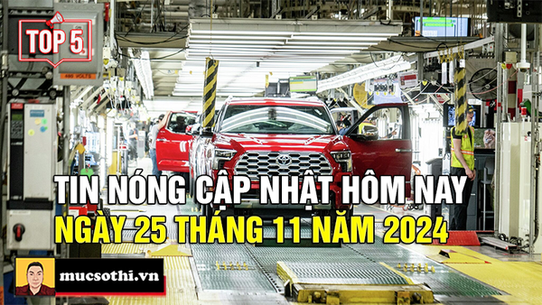 Top 5 tin HOT NHẤT được quan tâm ngày 25/11/2024