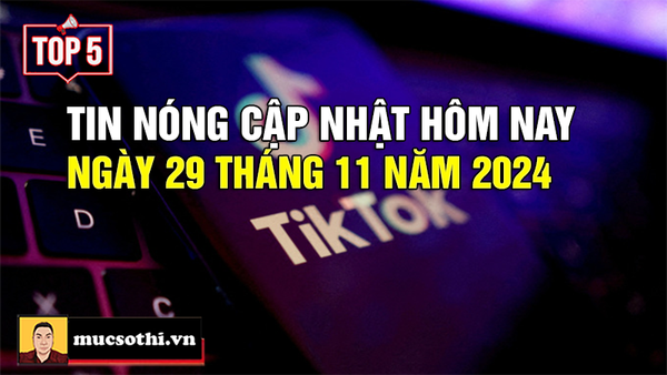 Top 5 tin HOT NHẤT được quan tâm ngày 29/11/2024