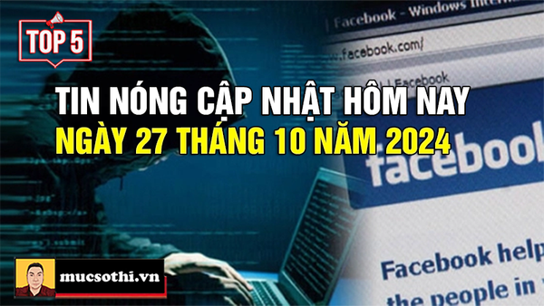 Top 5 tin HOT NHẤT được quan tâm ngày 27/10/2024