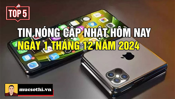 Top 5 tin HOT NHẤT được quan tâm ngày 1/12/2024