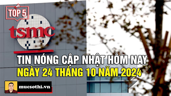 Top 5 tin HOT NHẤT được quan tâm ngày 24/10/2024