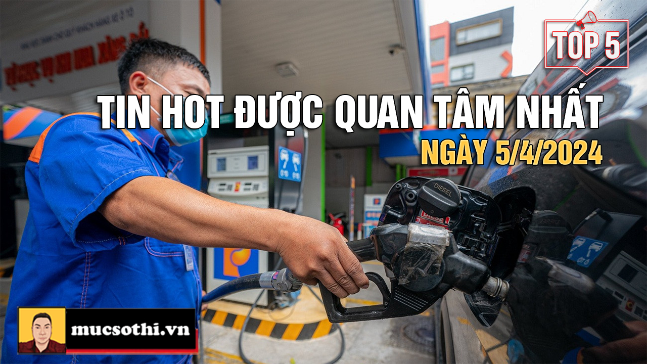 Top 5 tin HOT được quan tâm nhất ngày 5/4/2024 - mucsothi.com.vn