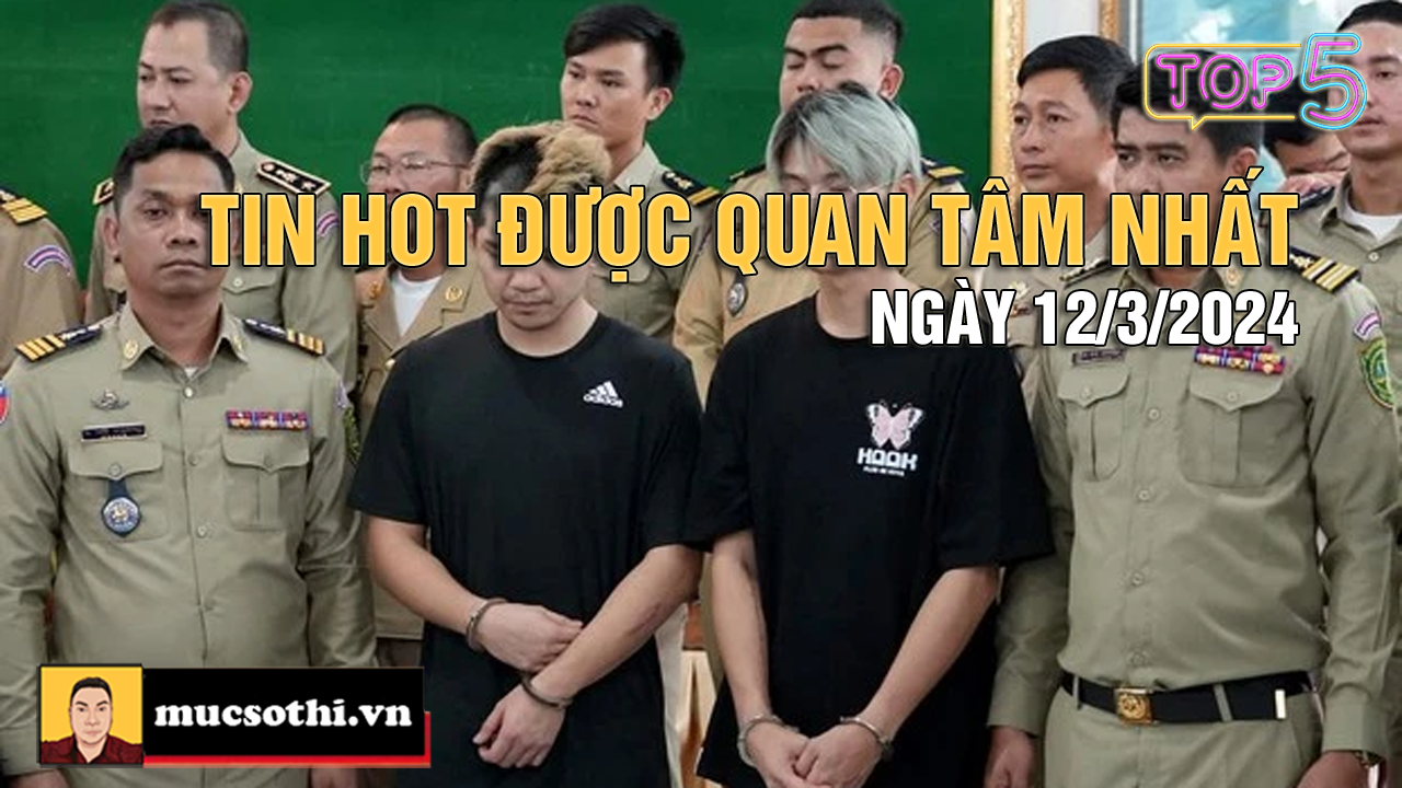 NÊN BIẾT: Top 5 tin HOT được quan tâm nhất ngày 12/3/2024 - mucsothi.com.vn