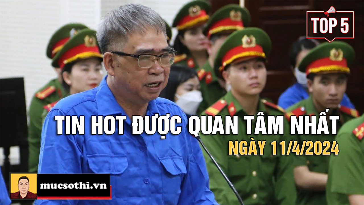 NÊN BIẾT: Top 5 tin HOT được quan tâm nhất ngày 11/4/2024 - mucsothi.com.vn