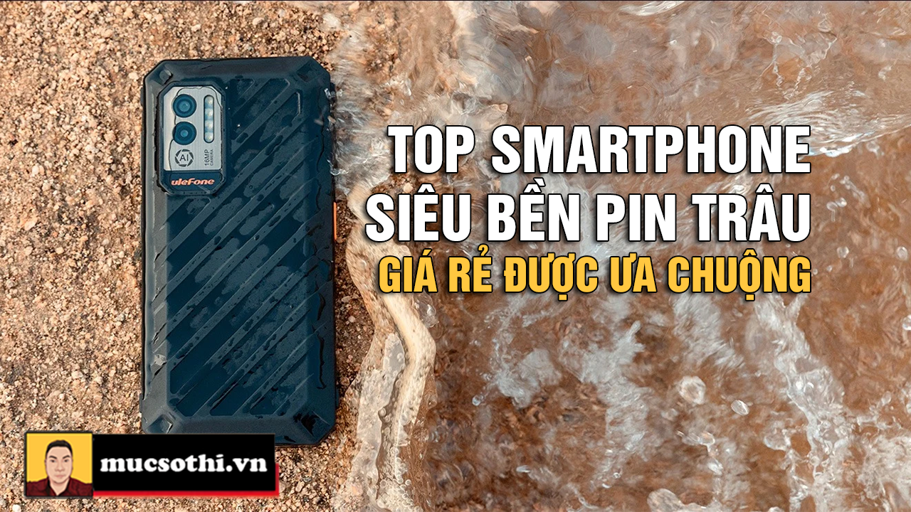 Top Những Smartphone Siêu Bền Pin Trâu Giá Rẻ Rất Được Ưa Chuộng Hiện Nay - mucsothi.com.vn