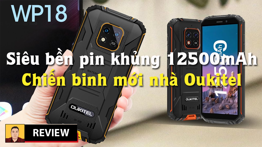 Mục sở thị tất tần tật về smartphone siêu bền WP18 pin khủng 12500mAh của Oukitel nha