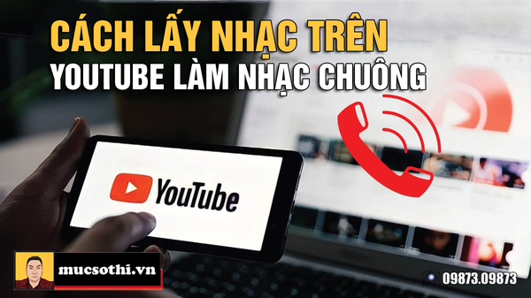 Thích bài nhạc trên Youtube muốn lấy làm nhạc chuông điện thoại thì đây là cách