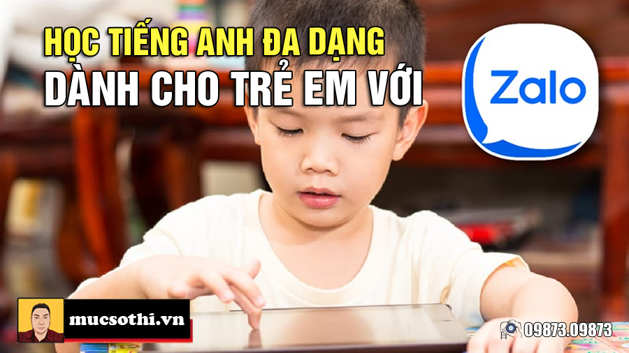 Đây là cách học tiếng anh đa kỹ năng miễn phí dành cho trẻ từ Zalo - 09873.09873