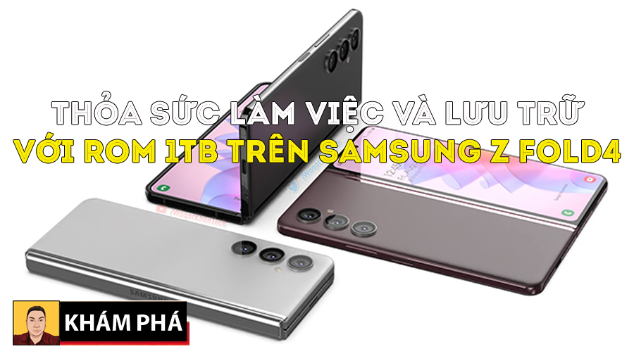 Samsung Z Fold 4 sẽ có ROM 1TB cùng nhiều tính năng như máy tính đang khiến giới công nghệ nao nức - 09873.09873