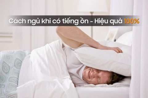 Cách ngủ khi có tiếng ồn - Hiệu quả 100%