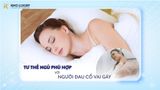 TƯ THẾ NGỦ PHÙ HỢP VỚI NGƯỜI ĐAU CỔ VAI GÁY