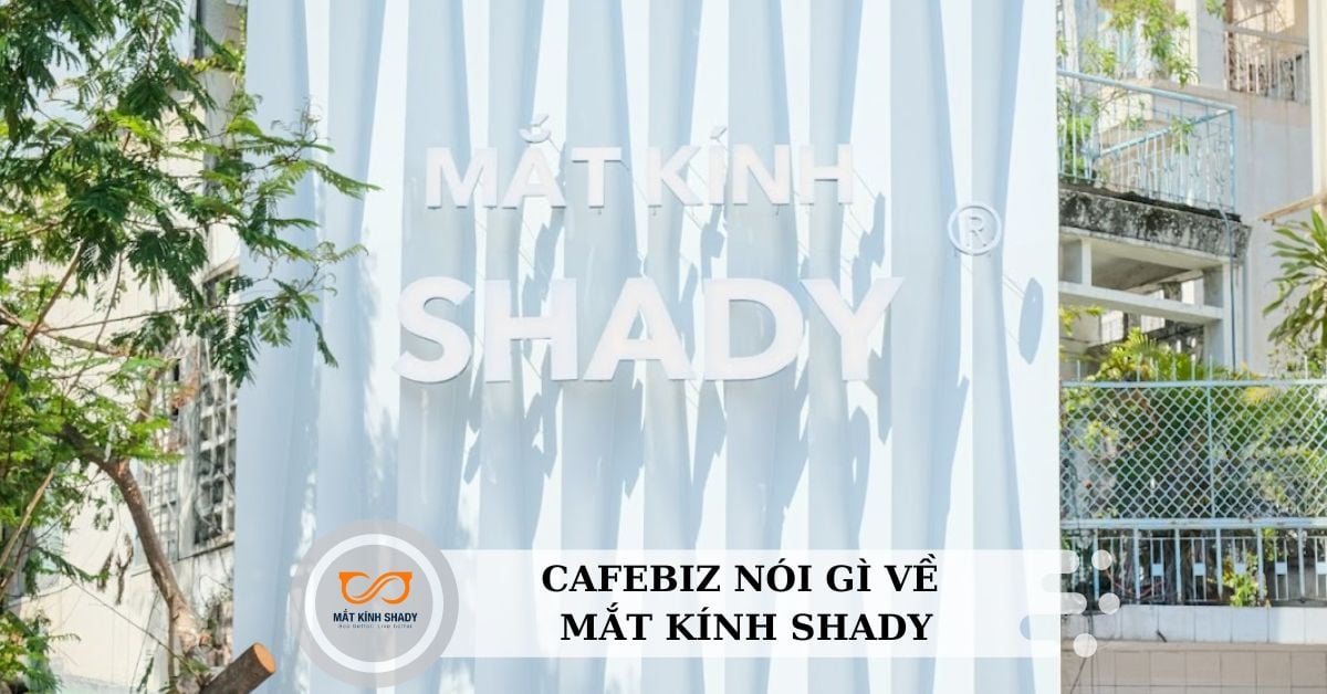 CAFEBIZ | MẮT KÍNH SHADY - ĐỊA CHỈ PHÂN PHỐI MẮT KÍNH GUCCI CHÍNH HÃNG