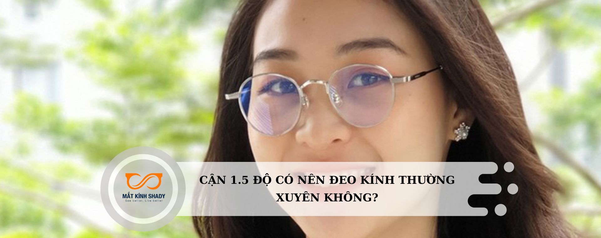 Cận 1.5 độ có nên đeo kính thường xuyên không?