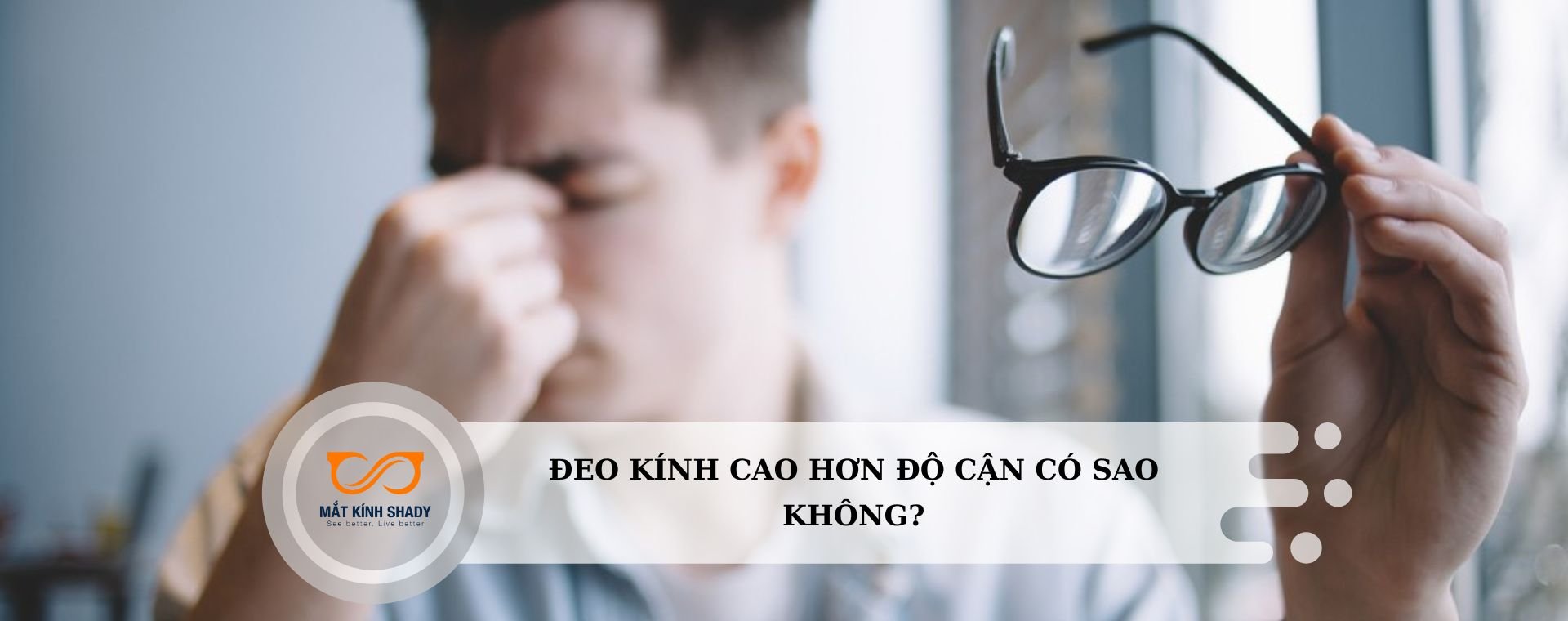 Đeo kính cao hơn độ cận có sao không?