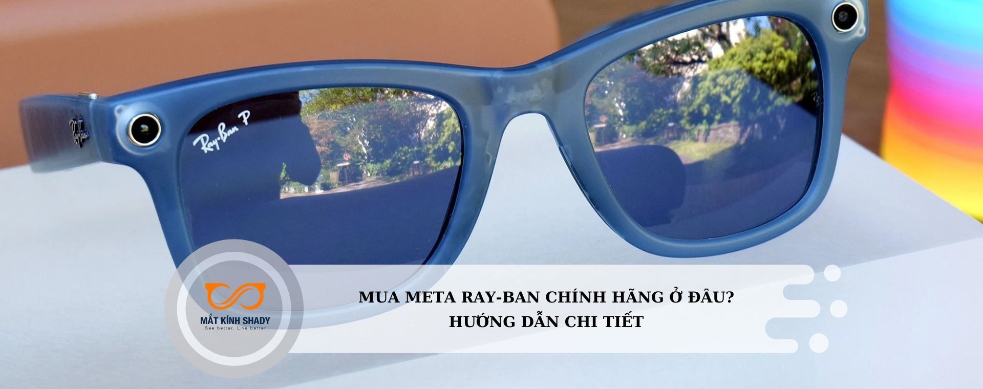 Mua Ray-Ban Meta chính hãng ở đâu? Hướng dẫn chi tiết