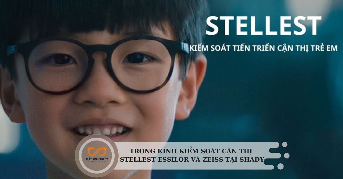 Tròng kính kiểm soát cận thị Stellest Essilor và Zeiss tại Shady