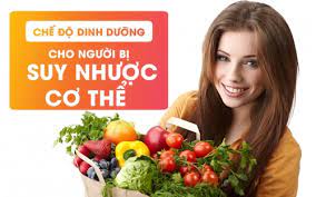 Chế Độ Dinh Dưỡng Cho Người Suy Nhược Cơ Thể