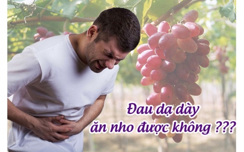 Đau Dạ Dày Ăn Nho Được Không? [Chuyên Gia Chia Sẻ]