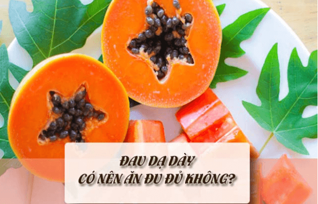 Người Bị Đau Dạ Dày Có Nên Ăn Đu Đủ Không? [Chuyên Gia Chia Sẻ]