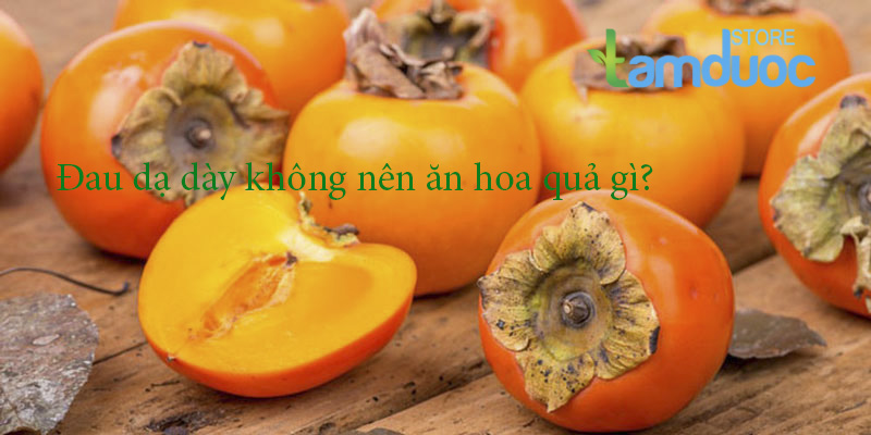 Đau Dạ Dày Không Nên Ăn Hoa Quả Gì?