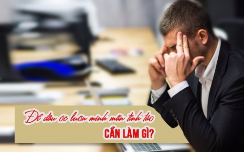 Để Đầu Óc Luôn Minh Mẫn Tỉnh Táo Cần Làm Những Gì?