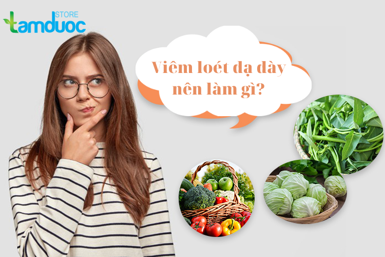 Viêm Loét Dạ Dày Nên Làm Gì?
