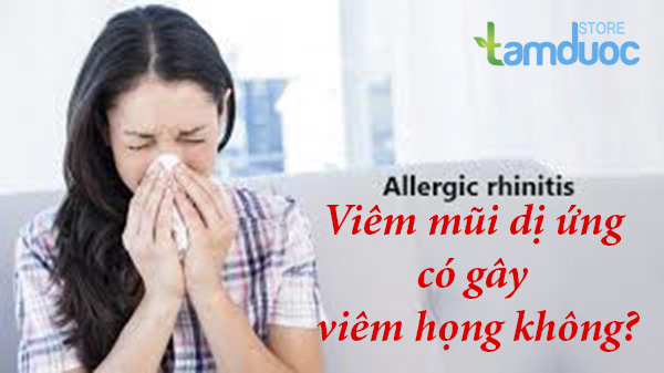 Viêm Mũi Dị Ứng Gây Viêm Họng, Có Hay Không?
