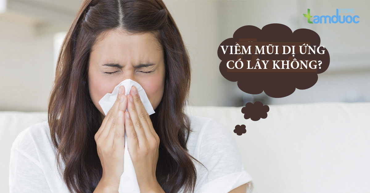 Bệnh Viêm Mũi Dị Ứng Có Lây Không?