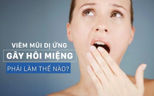 Viêm Mũi Dị Ứng Gây Hôi Miệng Chữa Trị Như Thế Nào?