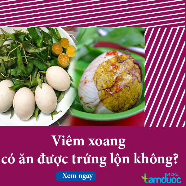 Người Bệnh Viêm Xoang Ăn Trứng Lộn Được Không?