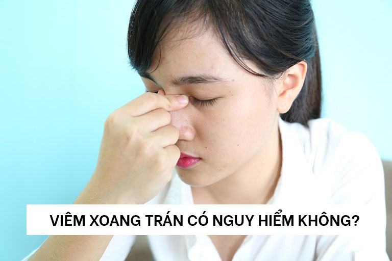 VIÊM XOANG TRÁN CÓ NGUY HIỂM KHÔNG?