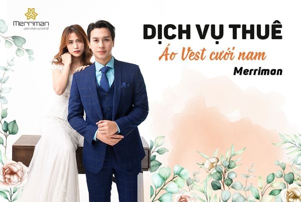 DỊCH VỤ THUÊ ÁO VEST CƯỚI MERRIMAN – NÂNG TẦM ĐẲNG CẤP CHÚ RỂ TRONG NGÀY TRỌNG ĐẠI