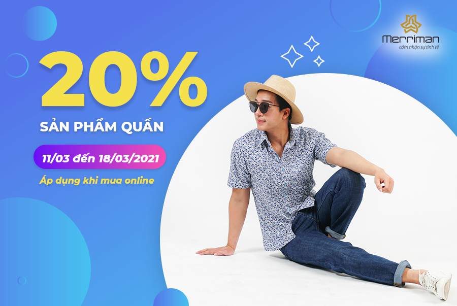 Ưu đãi 20% cho sản phẩm quần khi mua áo sơ mi tại Merriman.