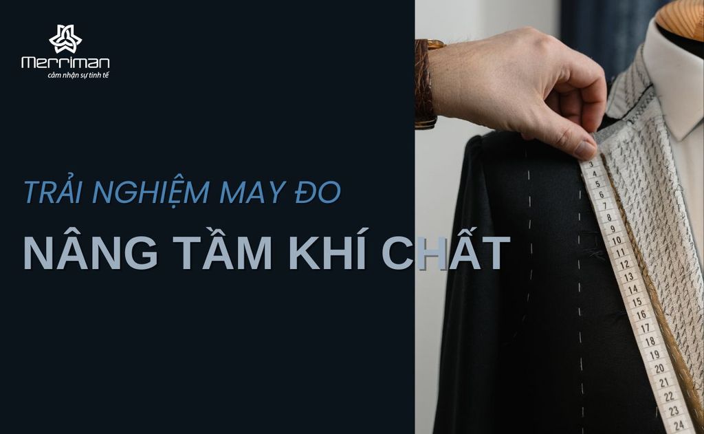 KHẲNG ĐỊNH CHẤT RIÊNG – ƯU ĐÃI ĐẶC BIỆT VỚI TRANG PHỤC MAY ĐO MERRIMAN