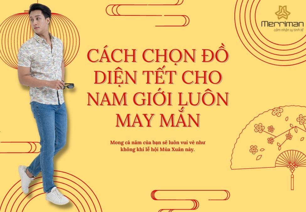 CHỌN TRANG PHỤC TẾT NÀO CHO NAM ĐỂ THẬT LUÔN MAY MẮN TRONG NĂM MỚI?