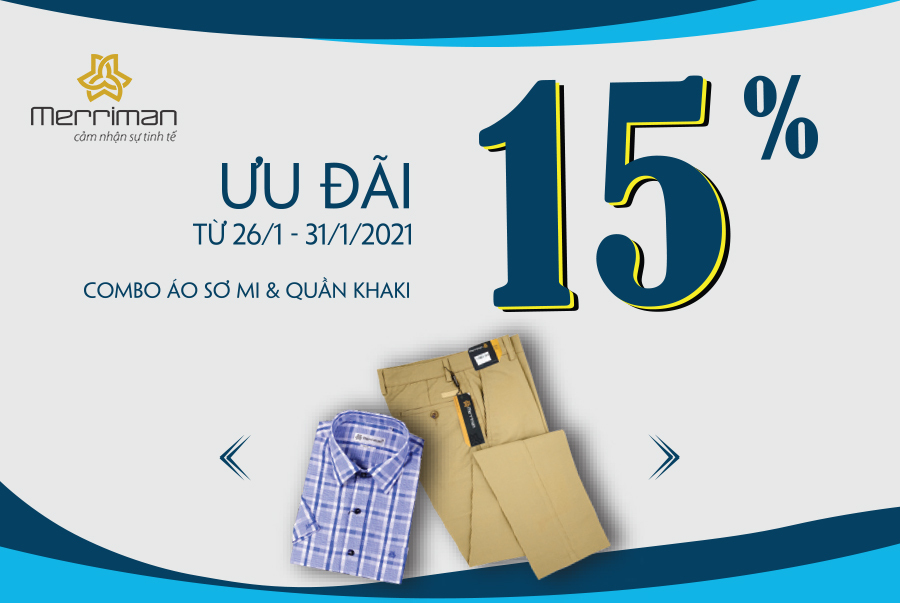 CTKM MERRIMAN ƯU ĐÃI 15 % KHI MUA COMBO ÁO SƠ MI & QUẦN KHAKI TỪ 26/01 ĐẾN 31/1