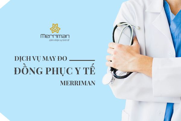 DỊCH VỤ MAY ĐO ĐỒNG PHỤC Y TẾ CỦA MERRIMAN