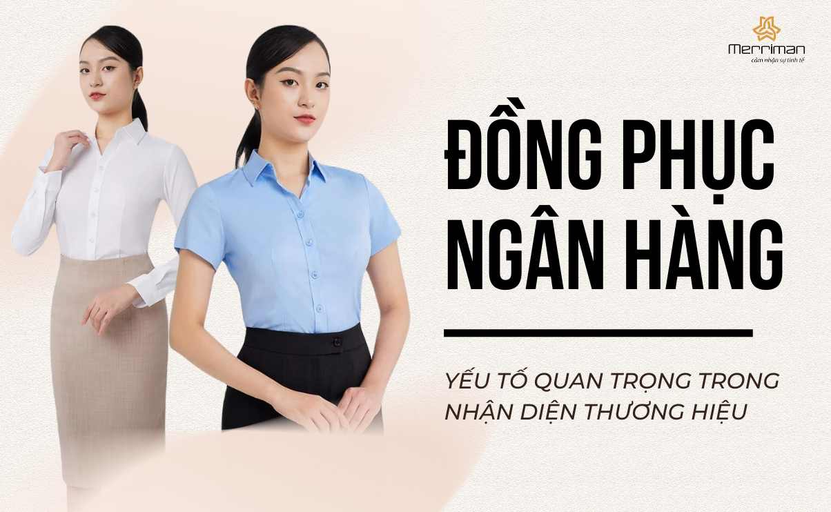 Đồng phục ngân hàng đẹp - Yếu tố quan trọng trong nhận diện thương hiệu