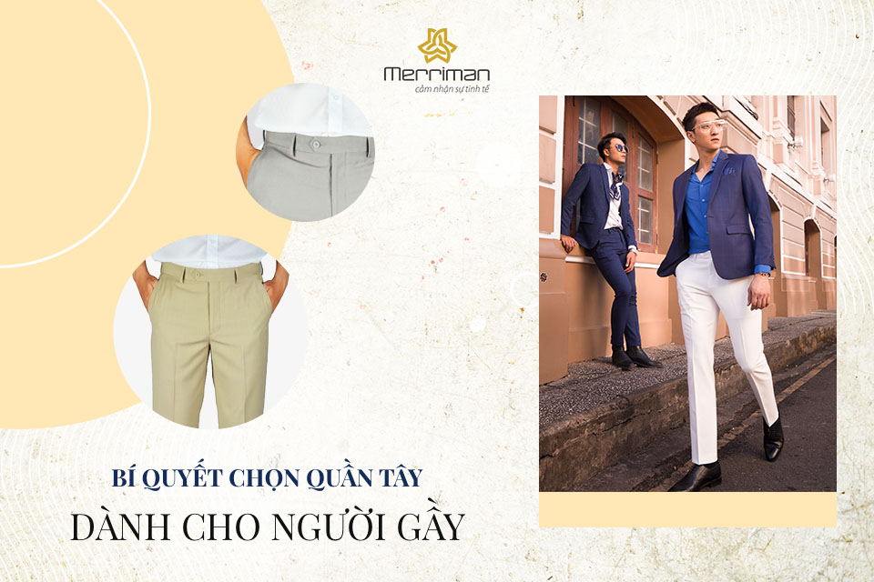 Mách Bạn Bí Quyết Chọn Quần Tây Dành Cho Người Gầy