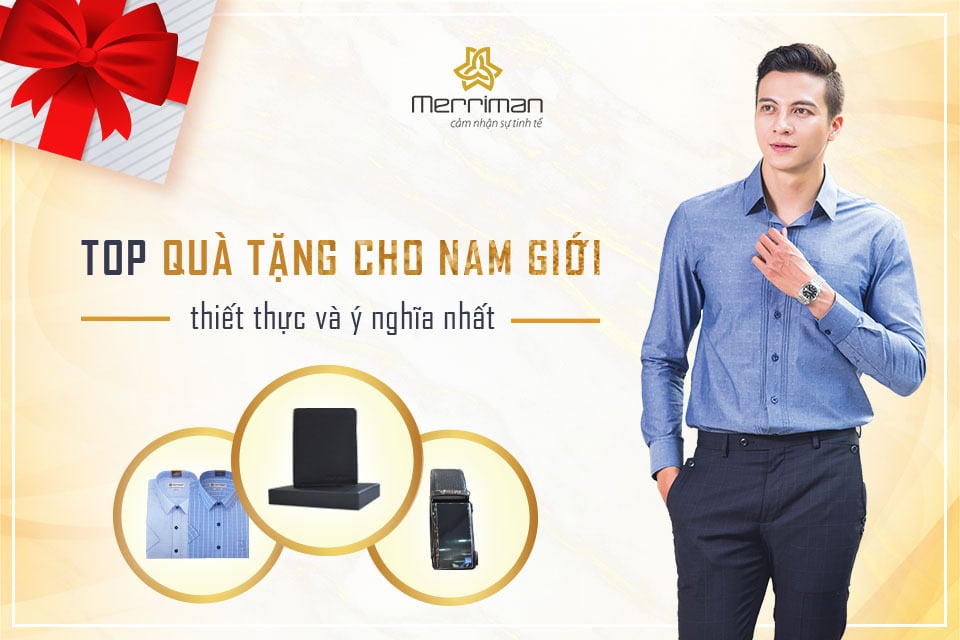 TOP QUÀ TẶNG CHO NAM GIỚI THIẾT THỰC VÀ Ý NGHĨA NHẤT