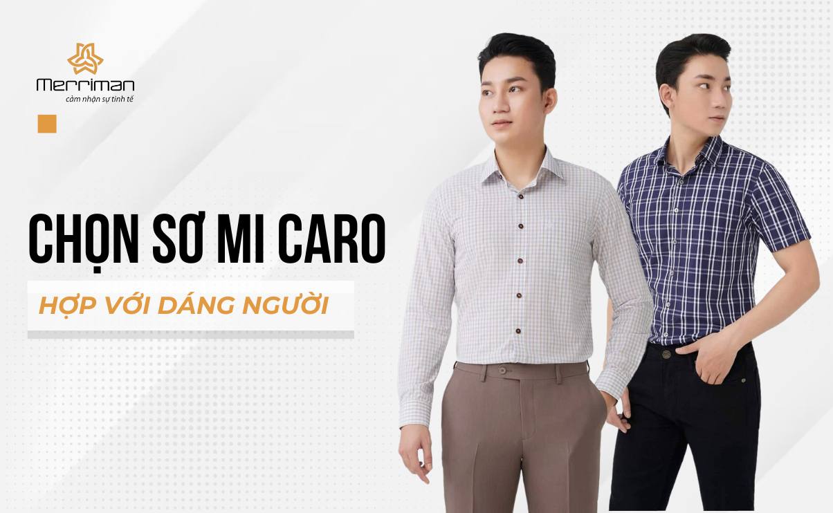 Nam nên chọn sơ mi caro nào hợp với dáng người?